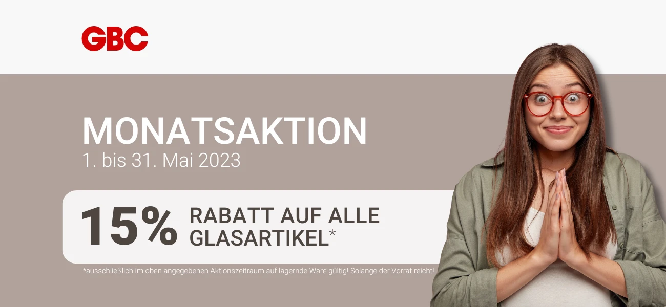 Monatsaktion Mai 2023: 15 % Rabatt auf alle Glasartikel bei GBC Österreich