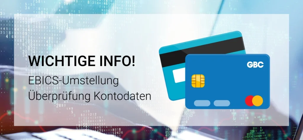 GBC Österreich: Wichtige Information zur EBICS-Umstellung und Überprüfung von Kontodaten